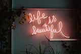 life is beautiful neon sign