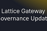 Lattice Gateway Community Update: