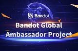 Weekly report:(6.21–6.28)：Bandot global ambassador project ongoing