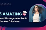 5 Amazing Lead Management Facts You Won’t Believe