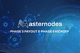 Masternodes Beta Phase 5 Rewards Payout and Phase 6 Kickoff