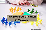 How ISO 27001 Certification in Malaysia helps to Face challenges