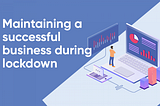 5 Tips for running a Business during Lockdown
