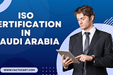 The Benefits of ISO Certification in Saudi Arabia for Corporate Development