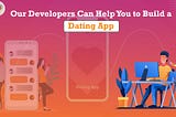 Our Developers Can Help You to Build a Dating App