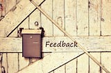 Feedback works by showing you the blind spots.