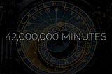 42,000,000 Minutes