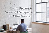 Nick Vedovi — How To Become A Successful Entrepreneur In A Few Months