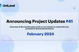 UniLend Finance | February 2024 | Project Updates #41