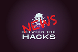 BTH News 10April2020 — Between The Hacks