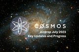 Cosmos Airdrop July 2023: Key Updates and Progress