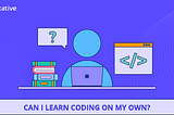 Can I learn coding on my own?
