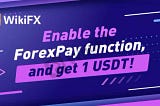 Enable the ForexPay Wallet, and get 1 USDT!