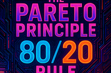 The Rule That Shapes Business, Wealth, and Daily Life: The Pareto Principle