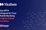 How Multi-Factor Authentication Safeguards Your Mobile Banking: Insights & Best Practices