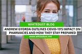 Andrew Gyorda Outlines COVID-19’s Impact on Pharmacies and How They Stay Prepared