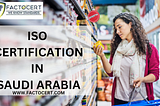 How Saudi ISO Certification Boosts Arabian Retail Excellence: