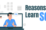 3 Reasons Why you Need to Learn SQL for Data Science