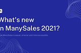 You’re just a few clicks away from … the new ManySales!