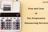 Pros and Cons of Tax-Preparation Outsourcing Services