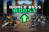 Take advantage of the World Boss Boost