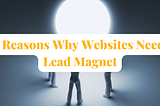 10 Reasons Why Websites Need a Lead Magnet