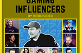 Hobo Video’s List Of The Top 10 Gaming Influencers