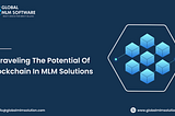 Unraveling the Potential of Blockchain in MLM Solutions