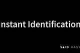 Instant Identification