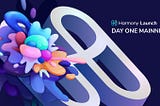 Harmony — Day ONE Mainnet