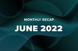 Serum Monthly Recap — June 2022