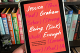 “Being (Sick) Enough” is an Unflinching Look at Trauma & Chronic Illness