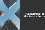“Uberization” of the Service Sector