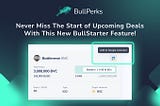 Never Miss The Start of Upcoming Deals With This New BullStarter Feature!