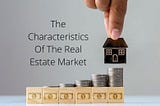 Jim Vani — The Characteristics Of The Real Estate Market