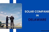 Solar Companies in Delaware