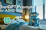 How I Use ChatGPT to Manage My ADHD