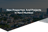 New Projects in Navi Mumbai by Proviso Group