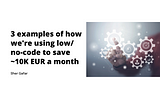 3 examples of how we’re using low/no-code to save ~10K EUR a month