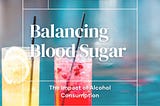 Balancing Blood Sugar: The Impact of Alcohol Consumption