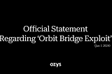 Official Statement Regarding ‘Orbit Bridge Exploit’