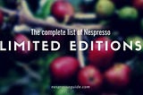 All Nespresso Limited Editions pods ever
