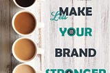 Let’s Make Your Brand Stronger