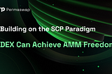 Building on the SCP Paradigm, DEX Can Achieve AMM Freedom