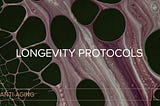 Longevity Protocols