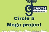 Circle 5 | Mega Project | Green Earth Recycling