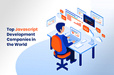 Top Javascript Development Companies in the World | 2020–21