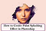 How to Create Paint Splashing Effect in Photoshop
