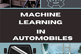 Machine Learning in the Automotive Industry