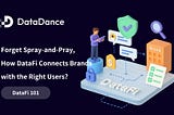 DataFi 101: Forget Spray-and-Pray, How DataFi Connects Brands with the Right Users?